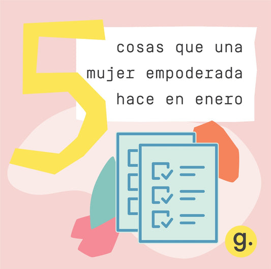 LAS 5 COSAS QUE UNA MUJER EMPODERADA HACE EN ENERO