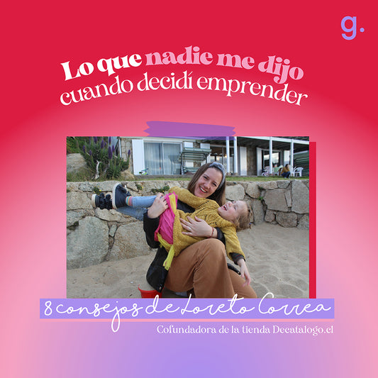 LO QUE NADIE ME DIJO CUANDO DECIDÍ EMPRENDER; LORETO CORREA, CO-FUNDADORA DECATALOGO.CL