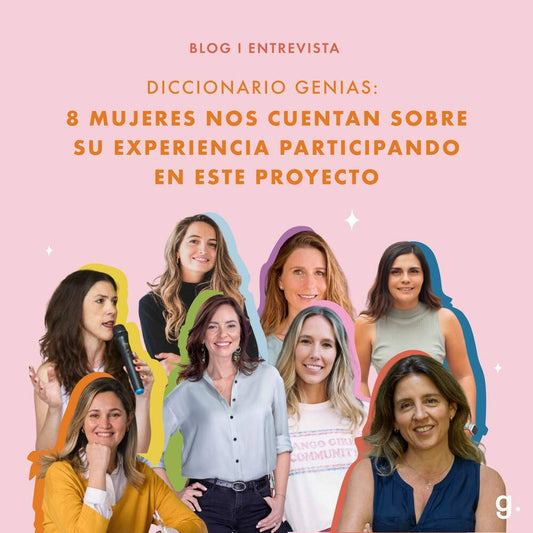 Diccionario Genias: 8 Mujeres nos cuentan sobre su experiencia participando en este proyecto