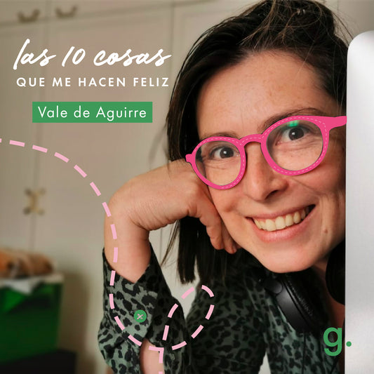 LAS 10 COSAS QUE ME HACEN FELIZ, CON VALE DE AGUIRRE