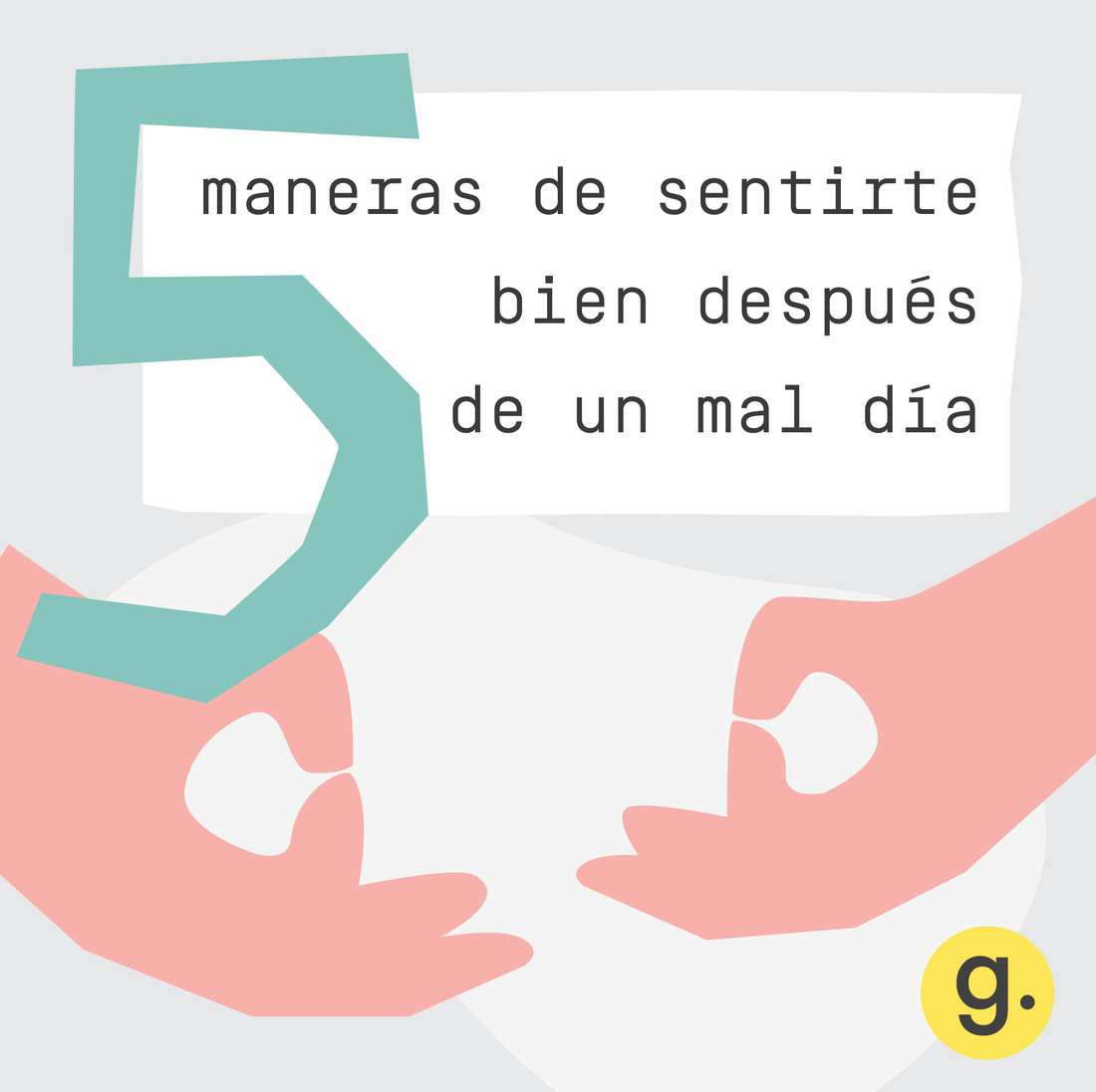 5 MANERAS DE SENTIRTE BIEN DESPUÉS DE UN MAL DÍA