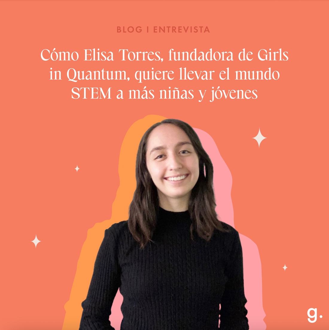 CÓMO ELISA TORRES, FUNDADORA DE GIRLS IN QUANTUM, QUIERE ACERCAR EL MUNDO STEM A MÁS NIÑAS Y JÓVENES