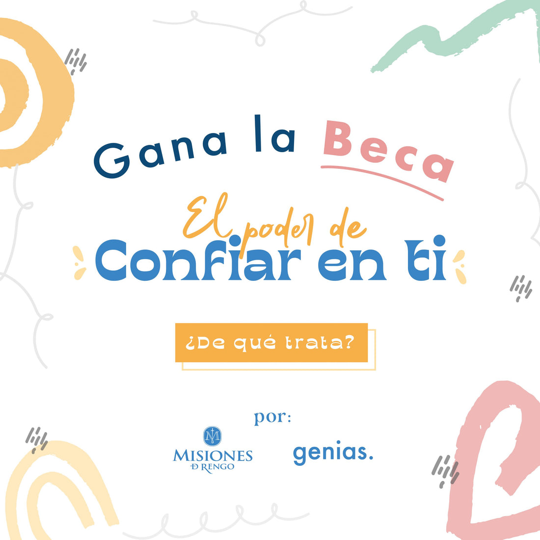 GANA LA BECA EL PODER DE CONFIAR EN TI, POR GENIAS Y MISIONES DE RENGO