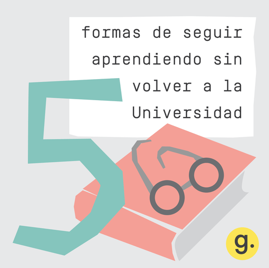 5 FORMAS DE SEGUIR APRENDIENDO SIN VOLVERA LA UNIVERSIDAD