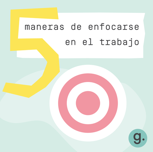 LAS 5 MANERAS DE ENFOCARSE EN EL TRABAJO