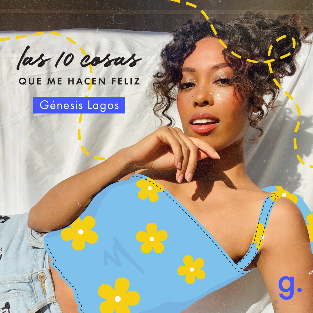 LAS 10 COSAS QUE ME HACEN FELIZ, POR GÉNESIS LAGOS