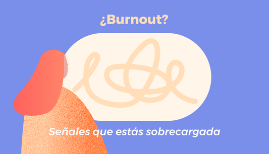¿Burnout? Señales que estás sobrecargada