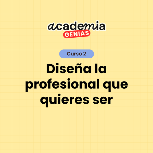 Curso 2 — Diseña la profesional que quieres ser